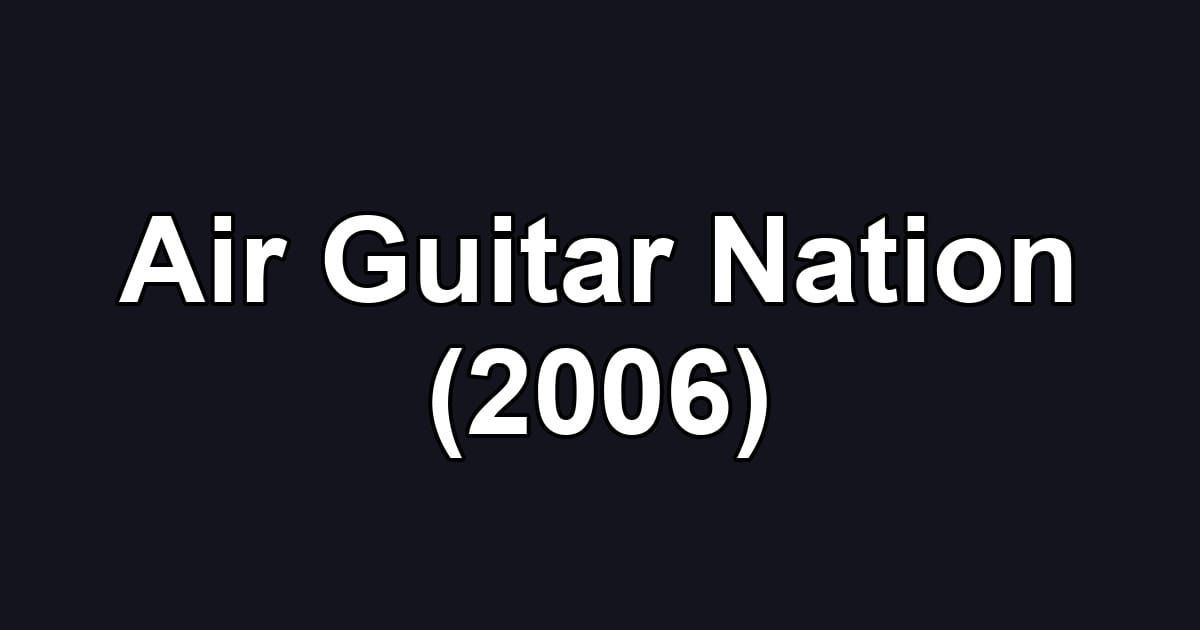 Air Guitar Nation (2006)