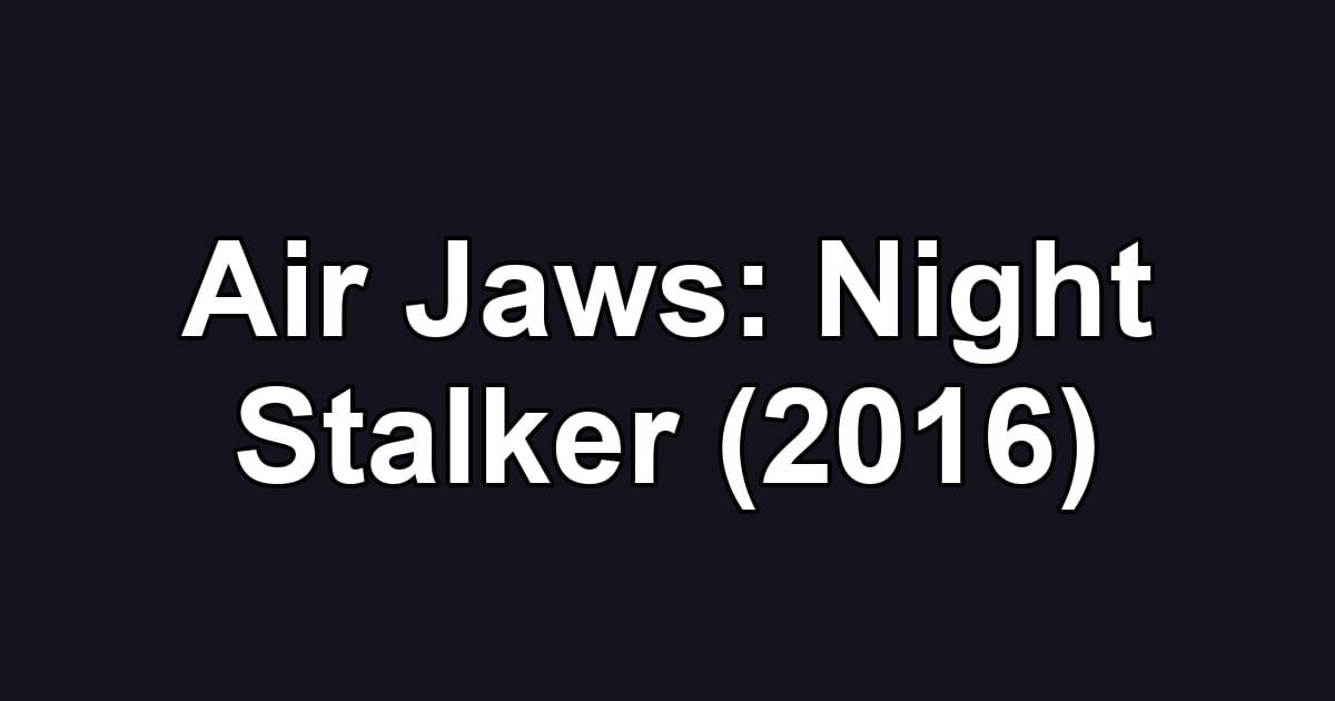 Air Jaws: Night Stalker (2016)