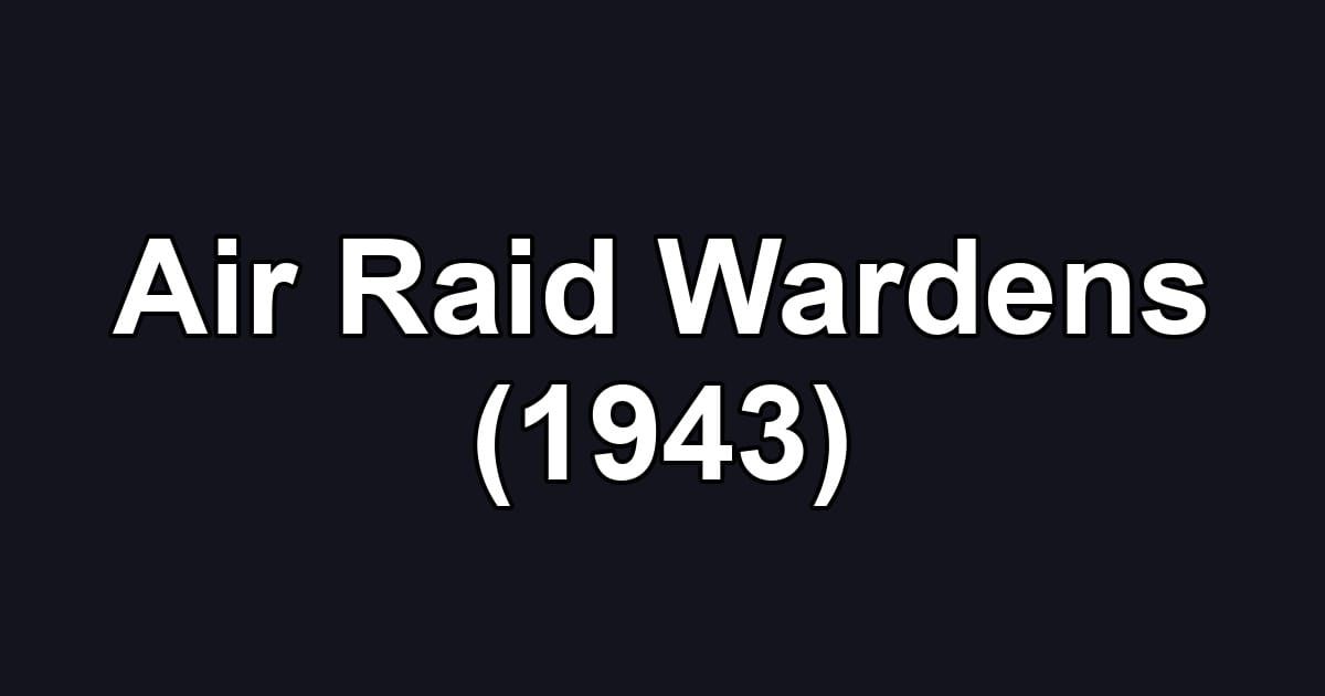 Air Raid Wardens (1943)