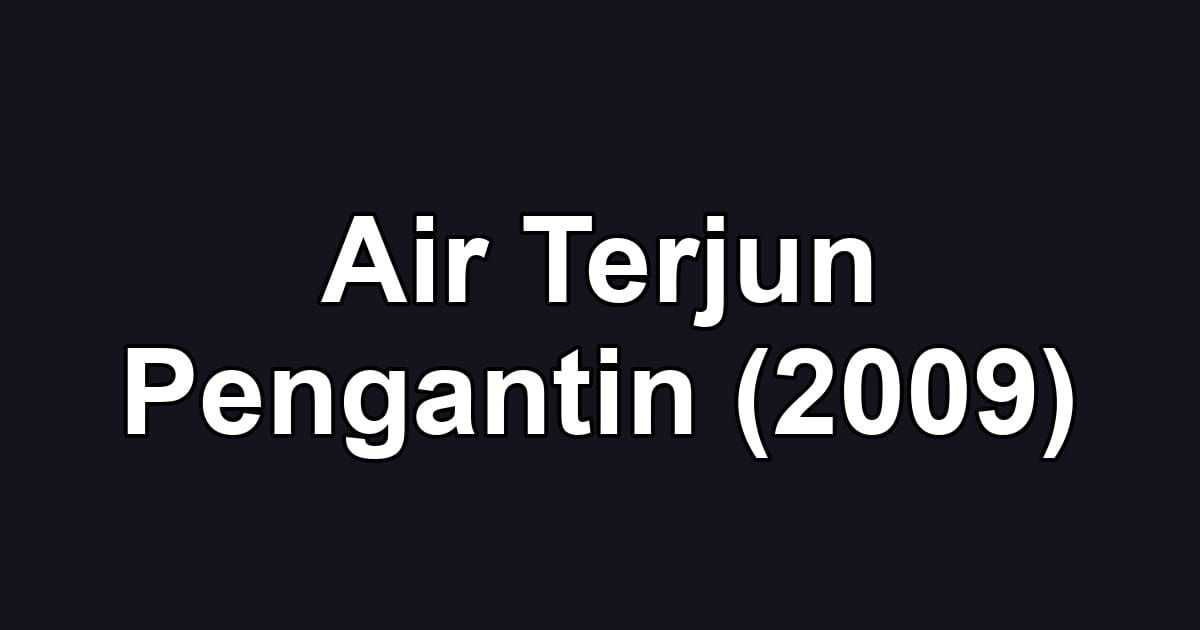 Air Terjun Pengantin (2009)