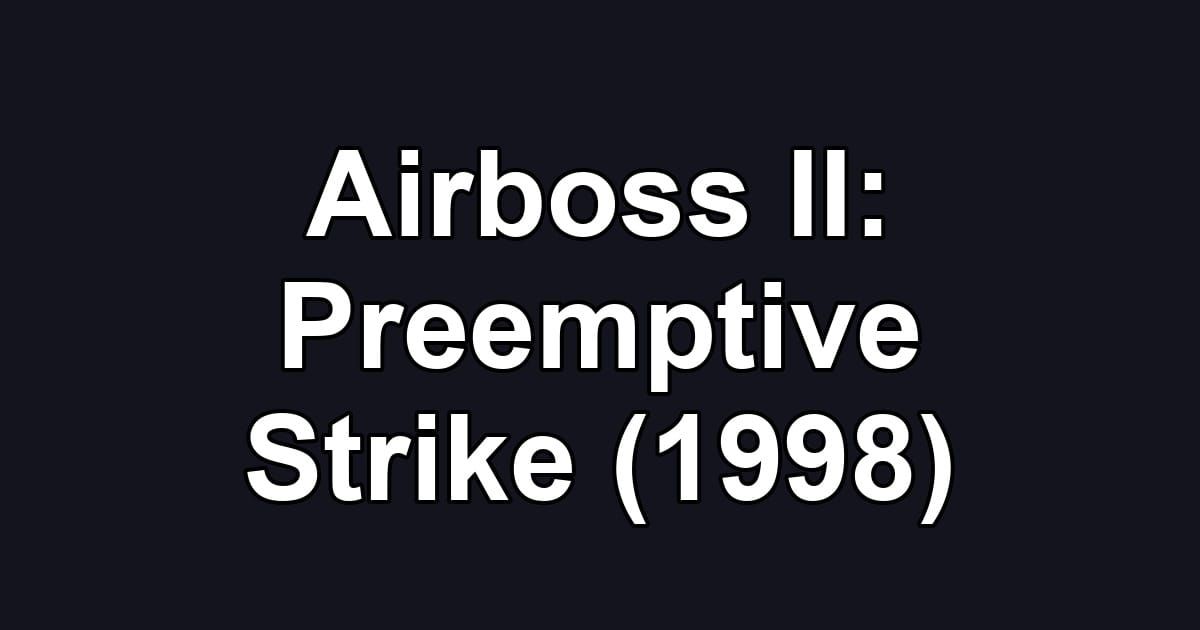 Airboss II: Preemptive Strike (1998)