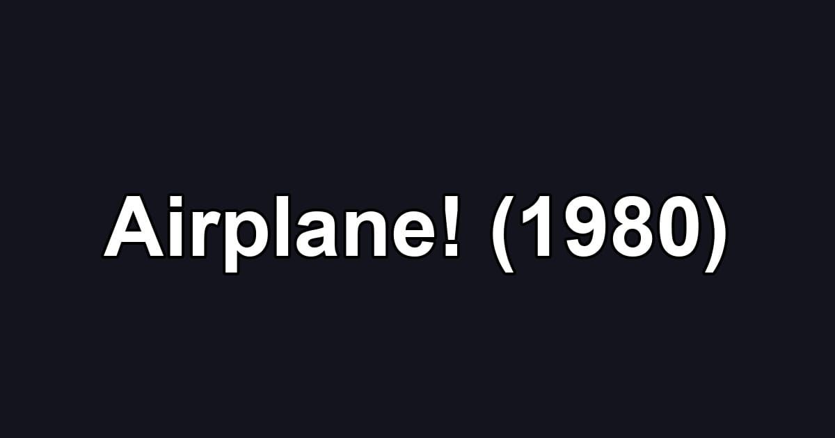 Airplane! (1980)