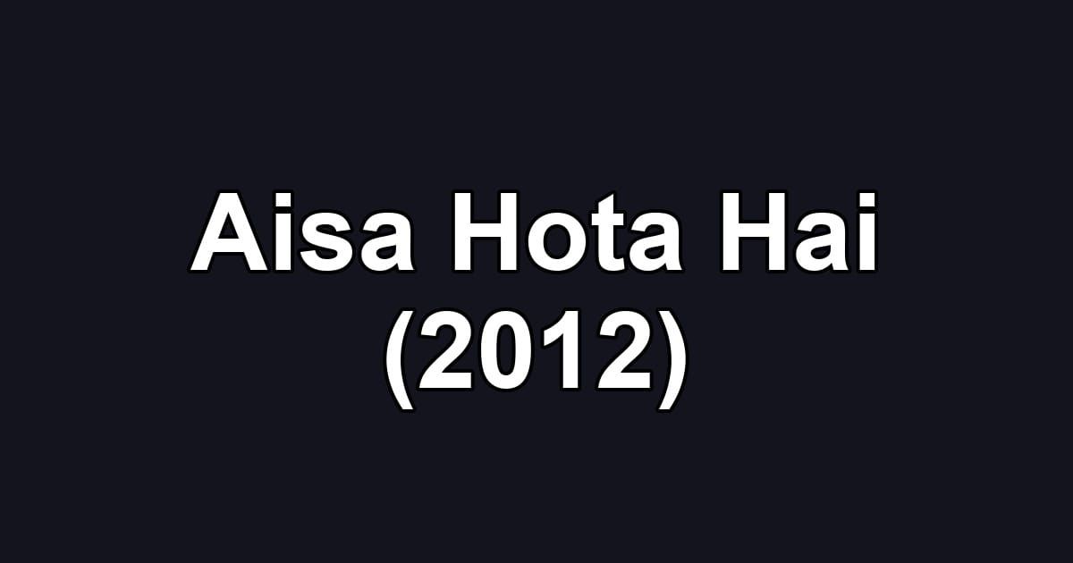 Aisa Hota Hai (2012)