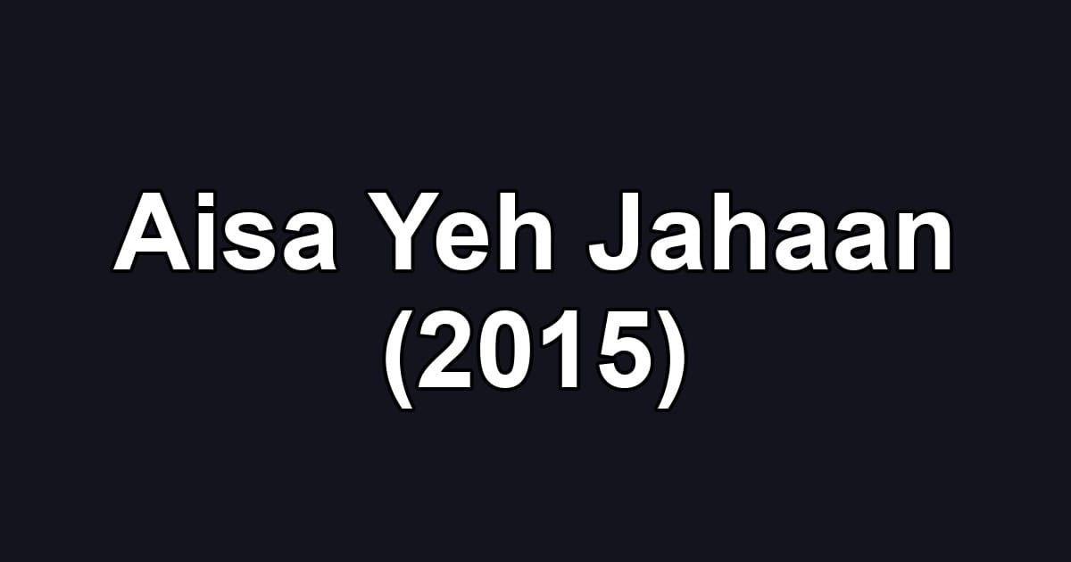 Aisa Yeh Jahaan (2015)