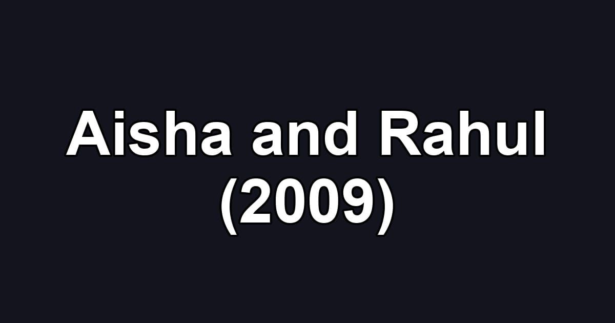 Aisha and Rahul (2009)