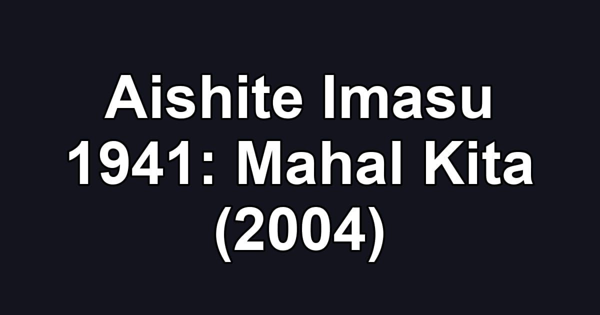 Aishite Imasu 1941: Mahal Kita (2004)