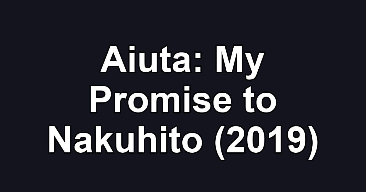 Aiuta: My Promise to Nakuhito (2019)