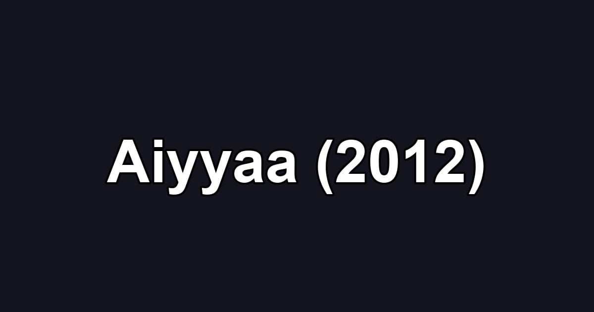Aiyyaa (2012)
