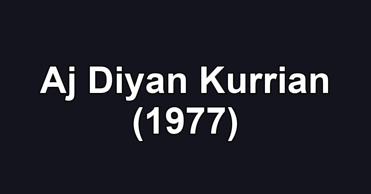 Aj Diyan Kurrian (1977)