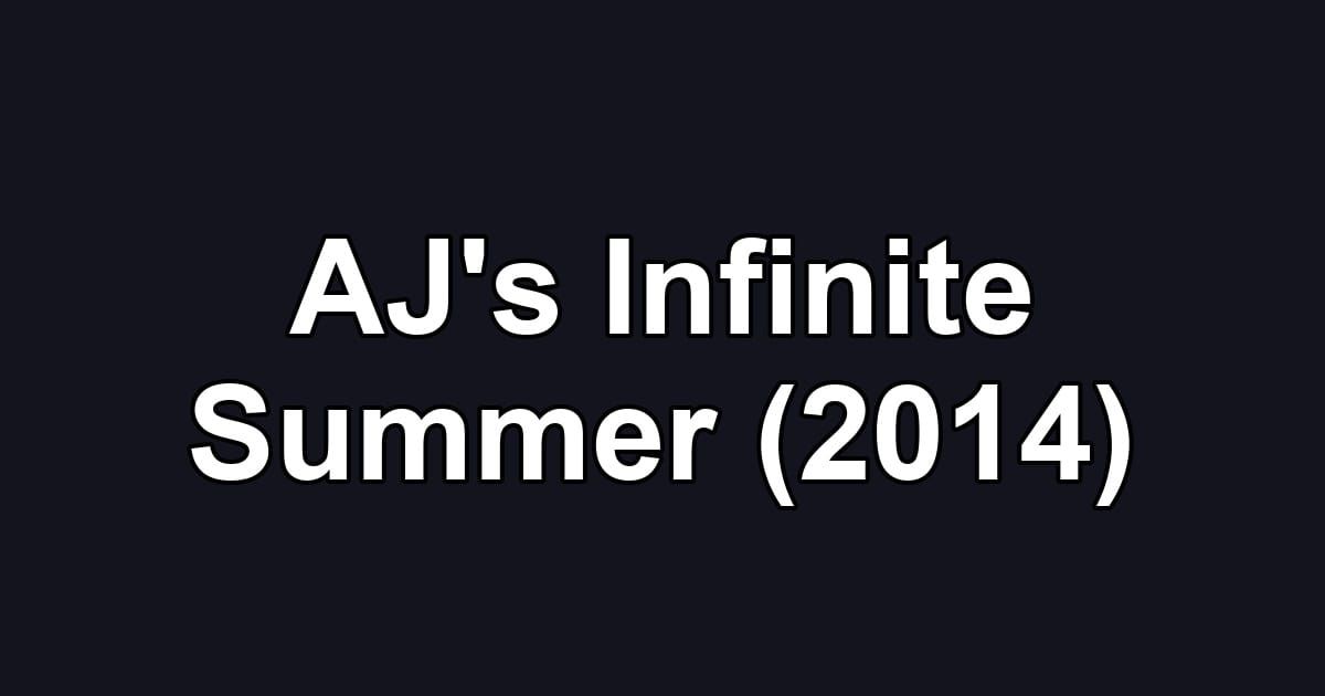 AJ's Infinite Summer (2014)
