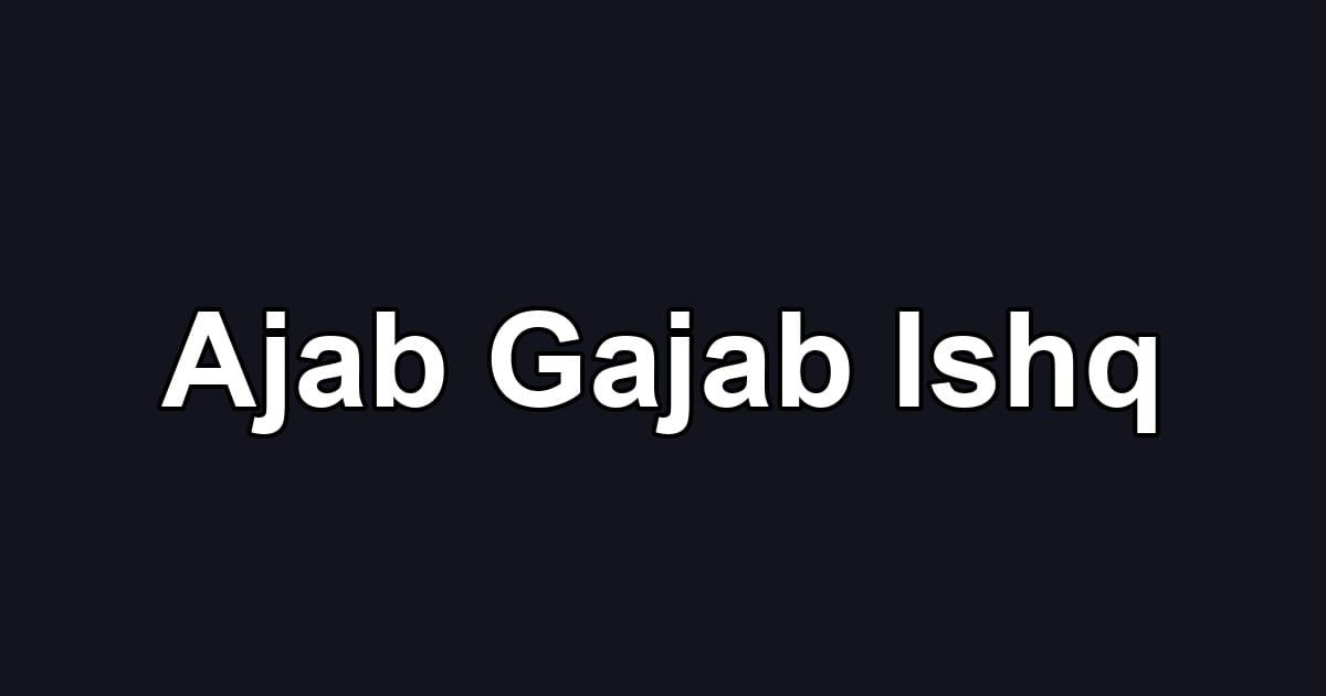 Ajab Gajab Ishq