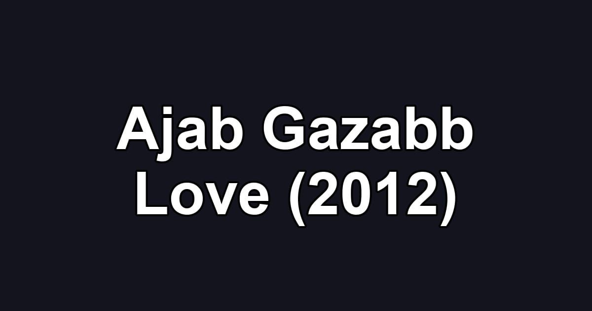 Ajab Gazabb Love (2012)
