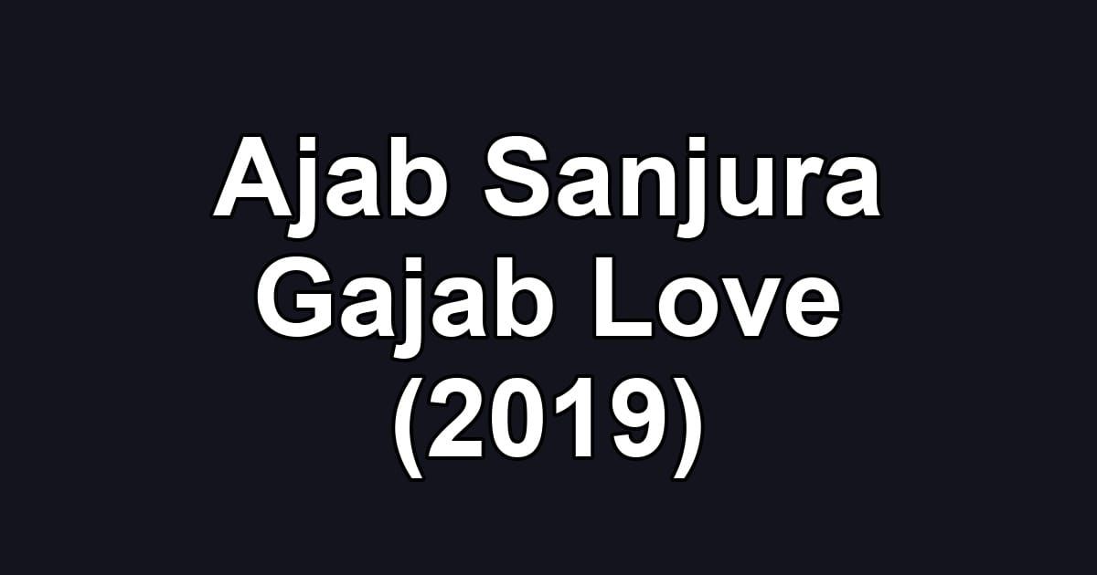Ajab Sanjura Gajab Love (2019)