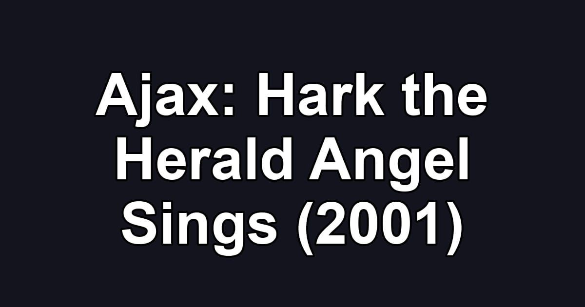 Ajax: Hark the Herald Angel Sings (2001)