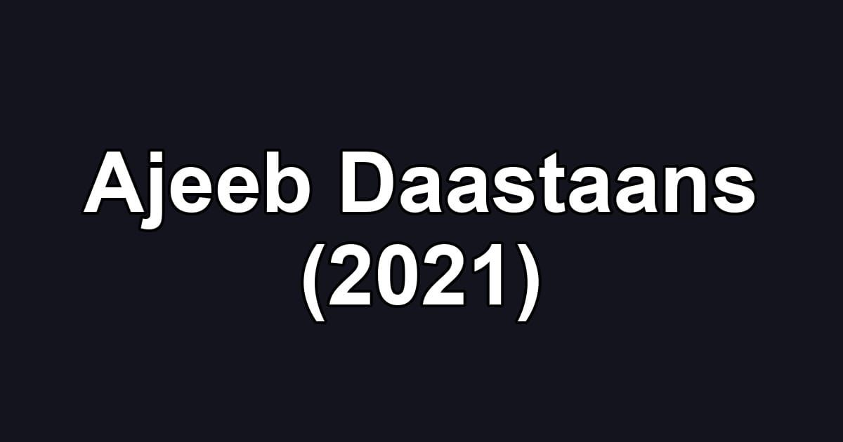 Ajeeb Daastaans (2021)
