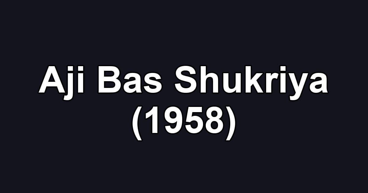 Aji Bas Shukriya (1958)