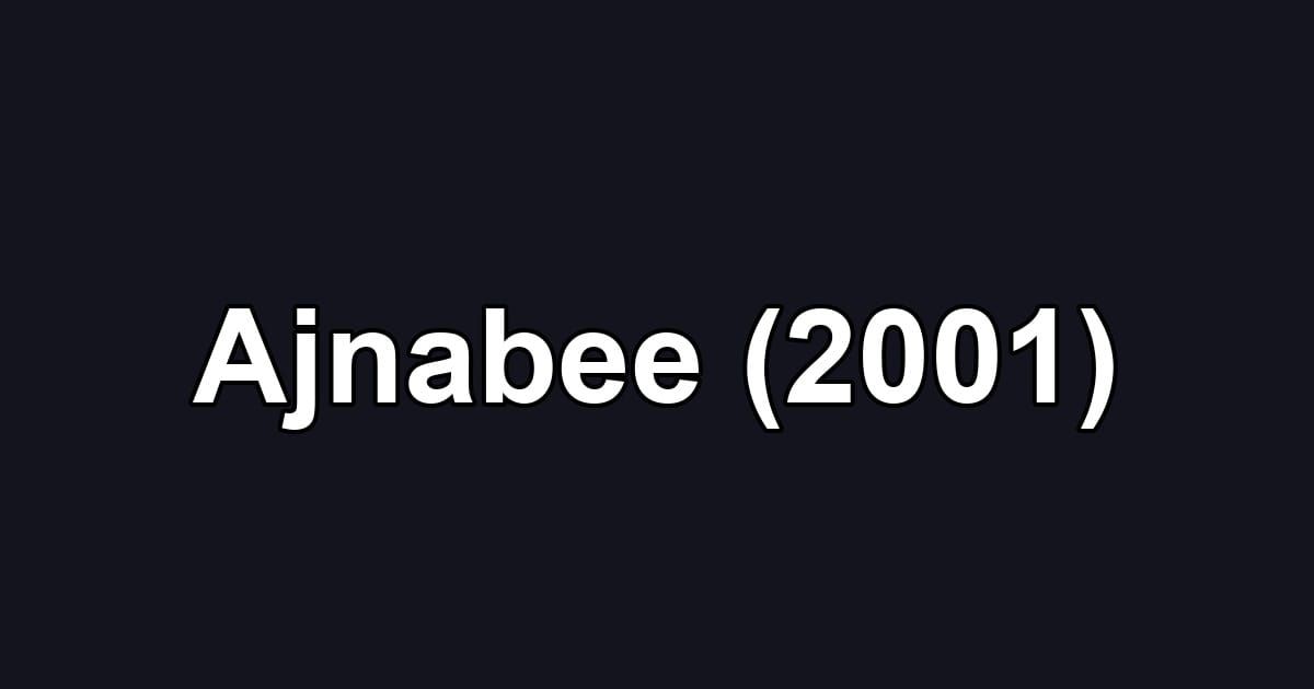 Ajnabee (2001)
