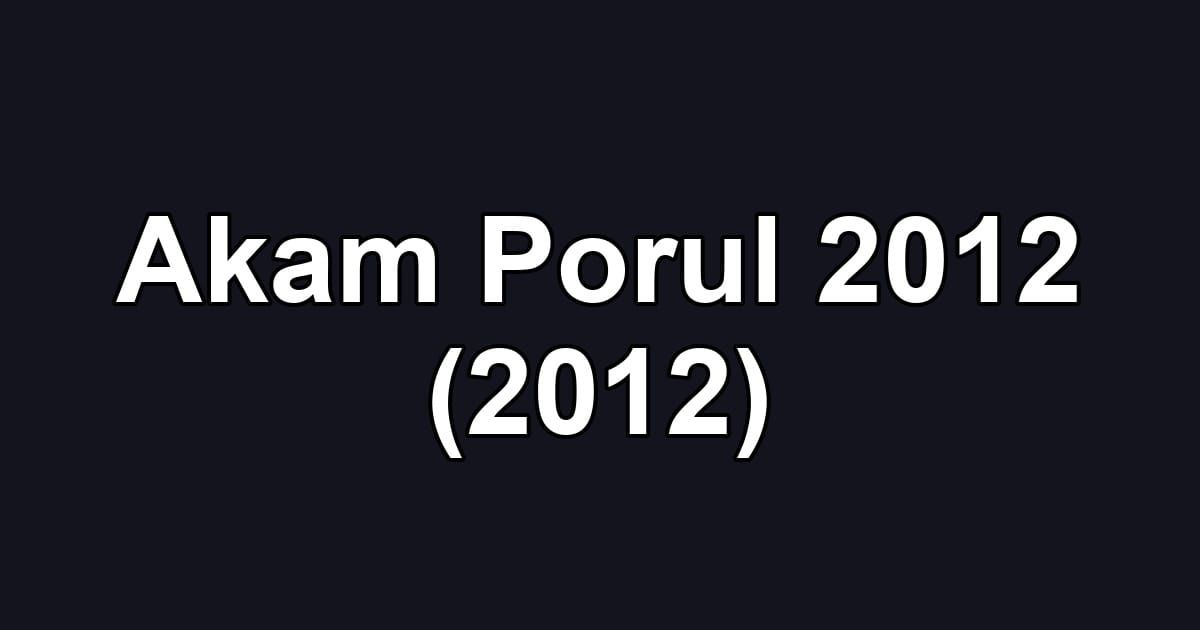 Akam Porul 2012 (2012)