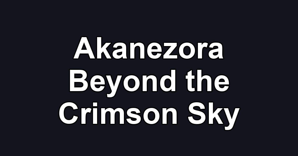 Akanezora Beyond the Crimson Sky