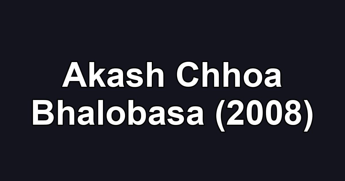 Akash Chhoa Bhalobasa (2008)
