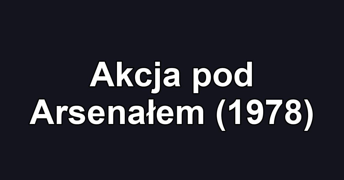 Akcja pod Arsenałem (1978)