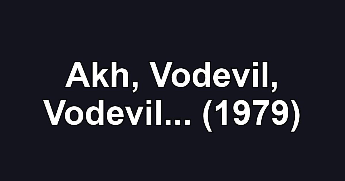 Akh, Vodevil, Vodevil... (1979)