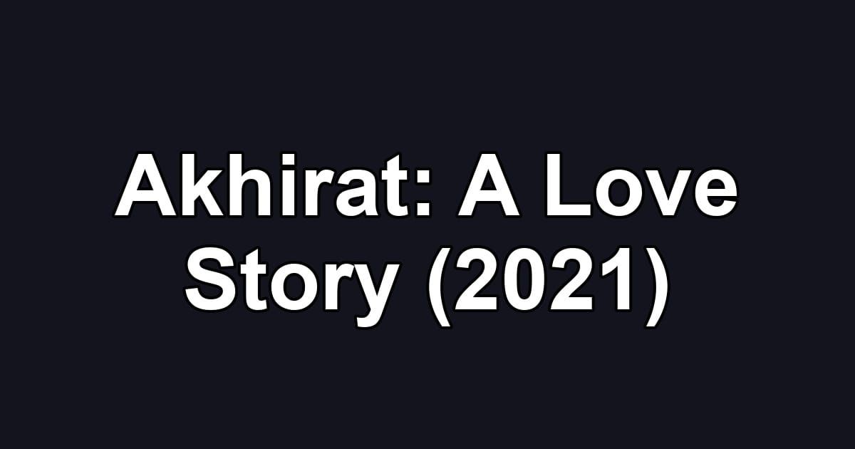 Akhirat: A Love Story (2021)