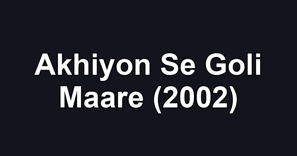 Akhiyon Se Goli Maare (2002)
