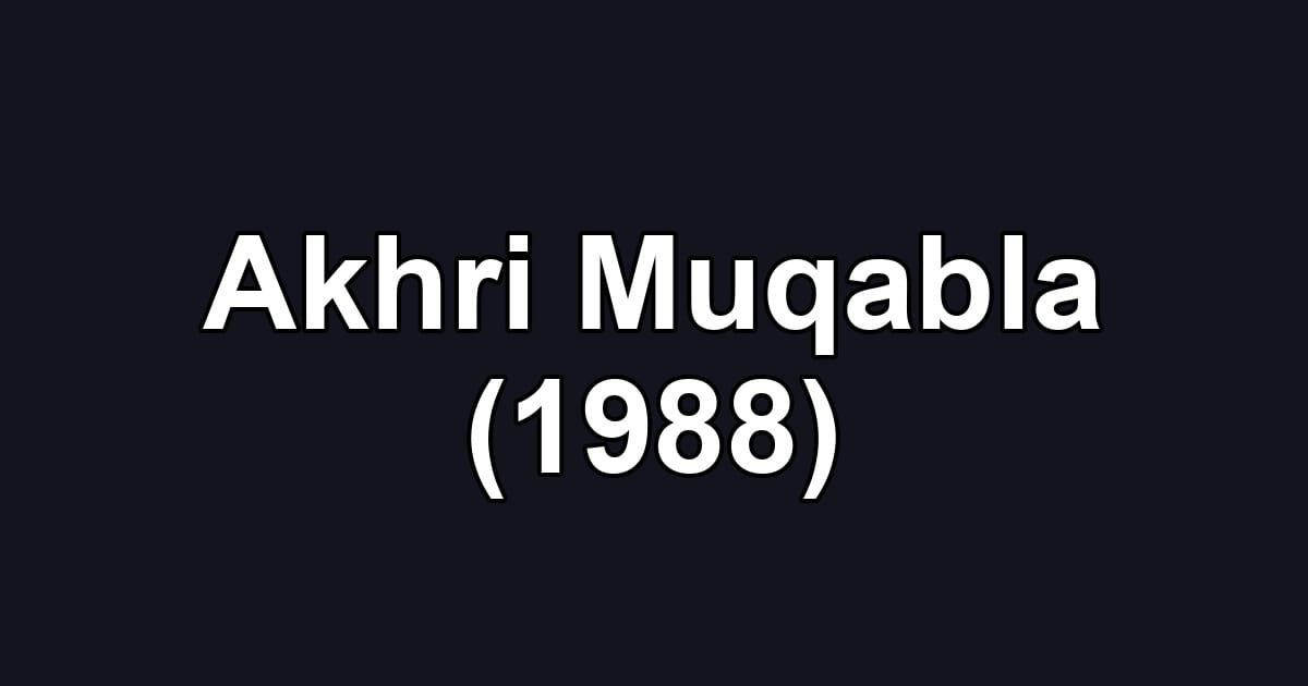 Akhri Muqabla (1988)