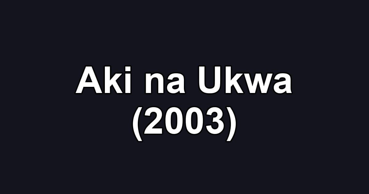 Aki na Ukwa (2003)