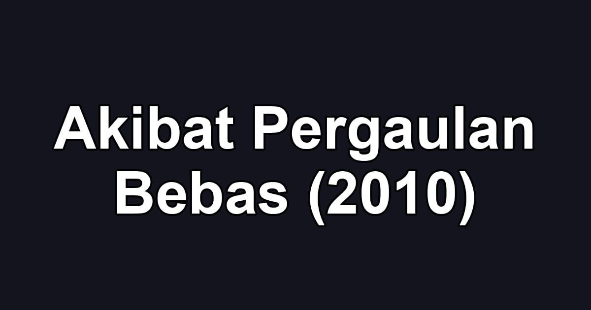 Akibat Pergaulan Bebas (2010)