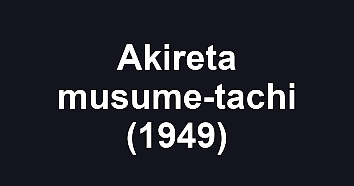 Akireta musume-tachi (1949)