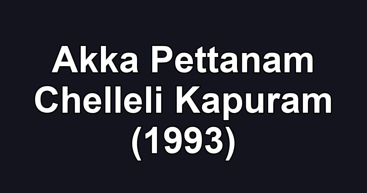 Akka Pettanam Chelleli Kapuram (1993)