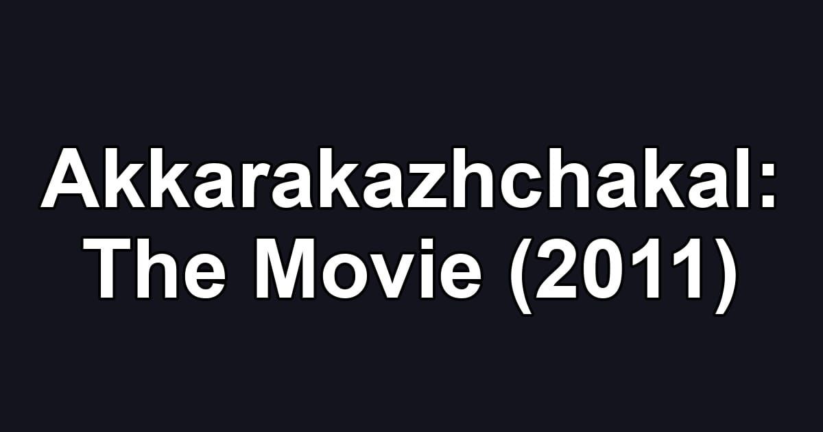 Akkarakazhchakal: The Movie (2011)