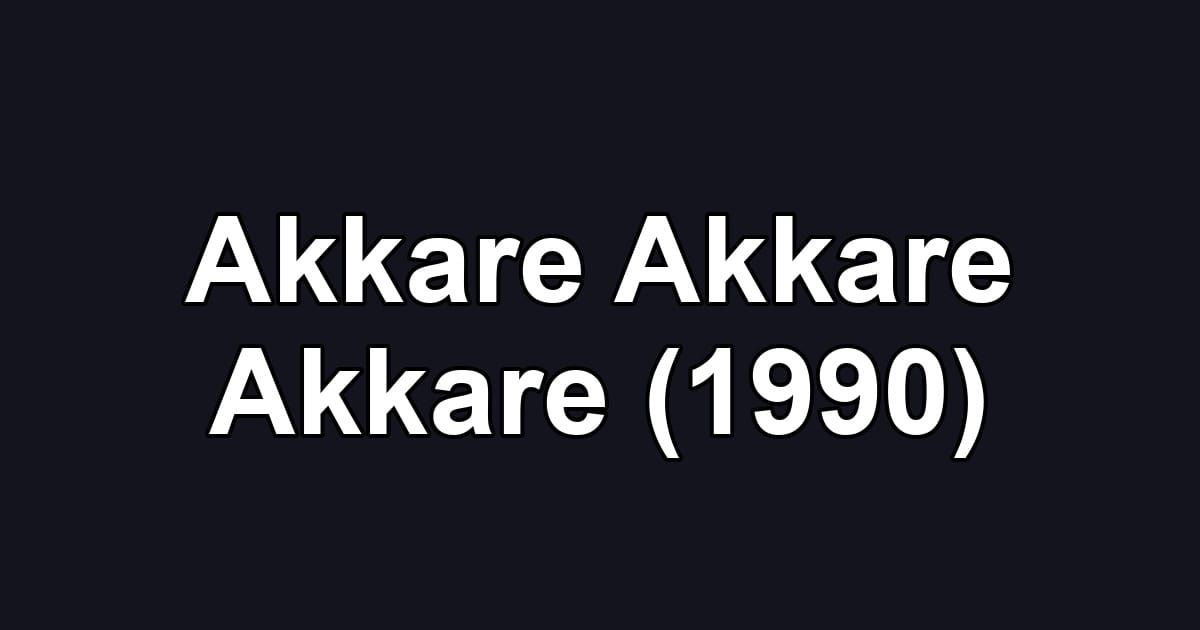 Akkare Akkare Akkare (1990)