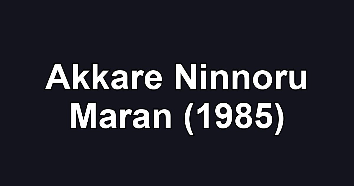 Akkare Ninnoru Maran (1985)