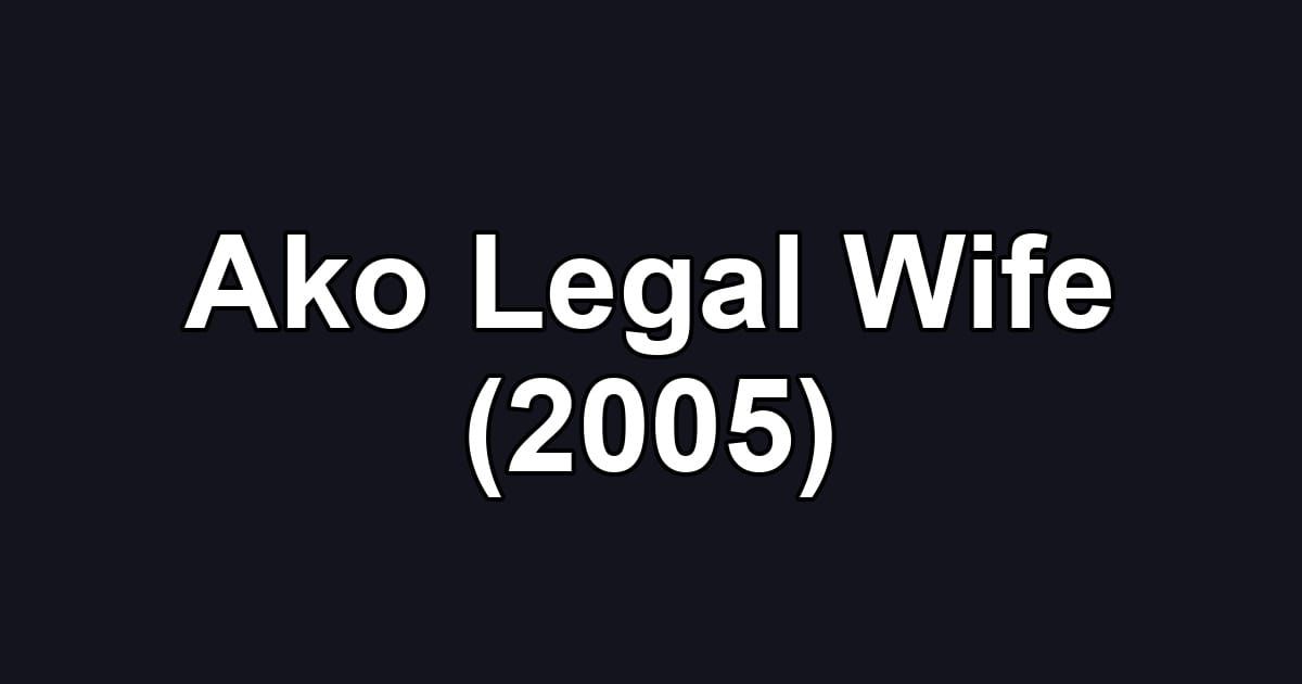 Ako Legal Wife (2005)