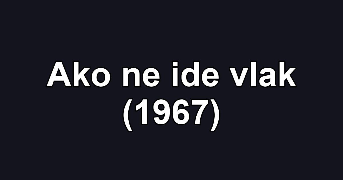 Ako ne ide vlak (1967)