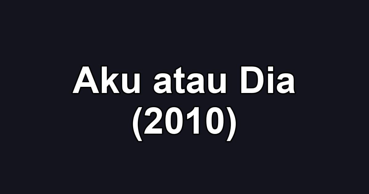 Aku atau Dia (2010)
