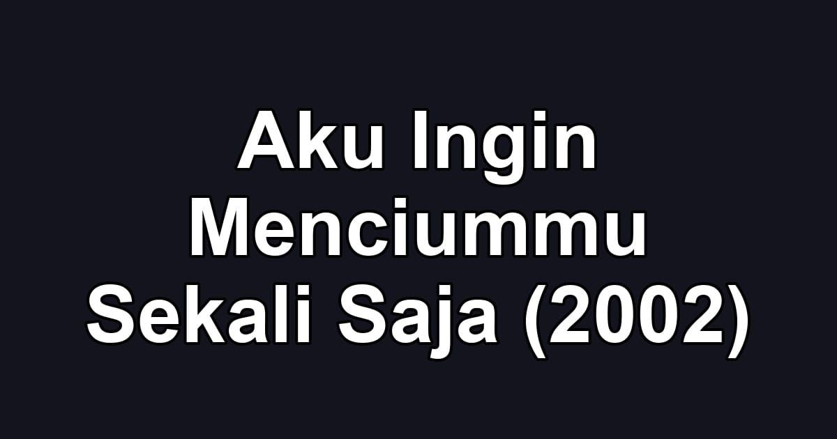 Aku Ingin Menciummu Sekali Saja (2002)