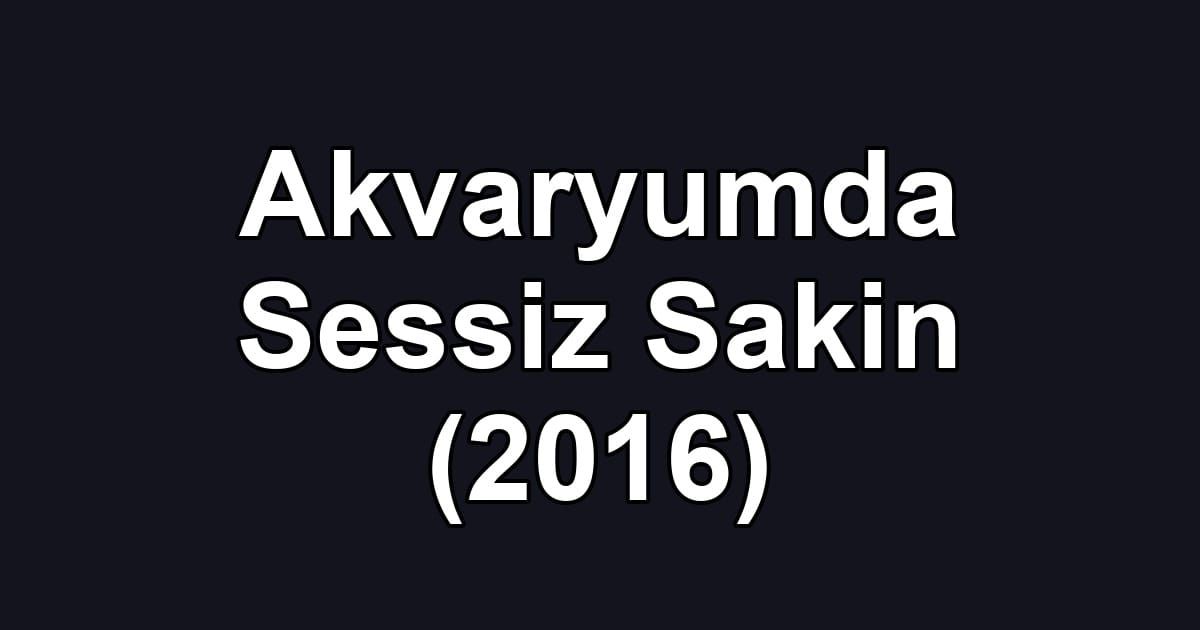 Akvaryumda Sessiz Sakin (2016)
