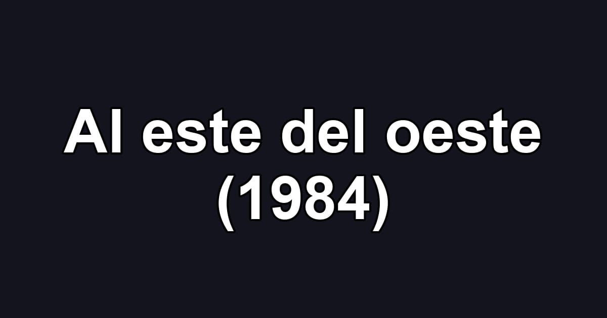 Al este del oeste (1984)