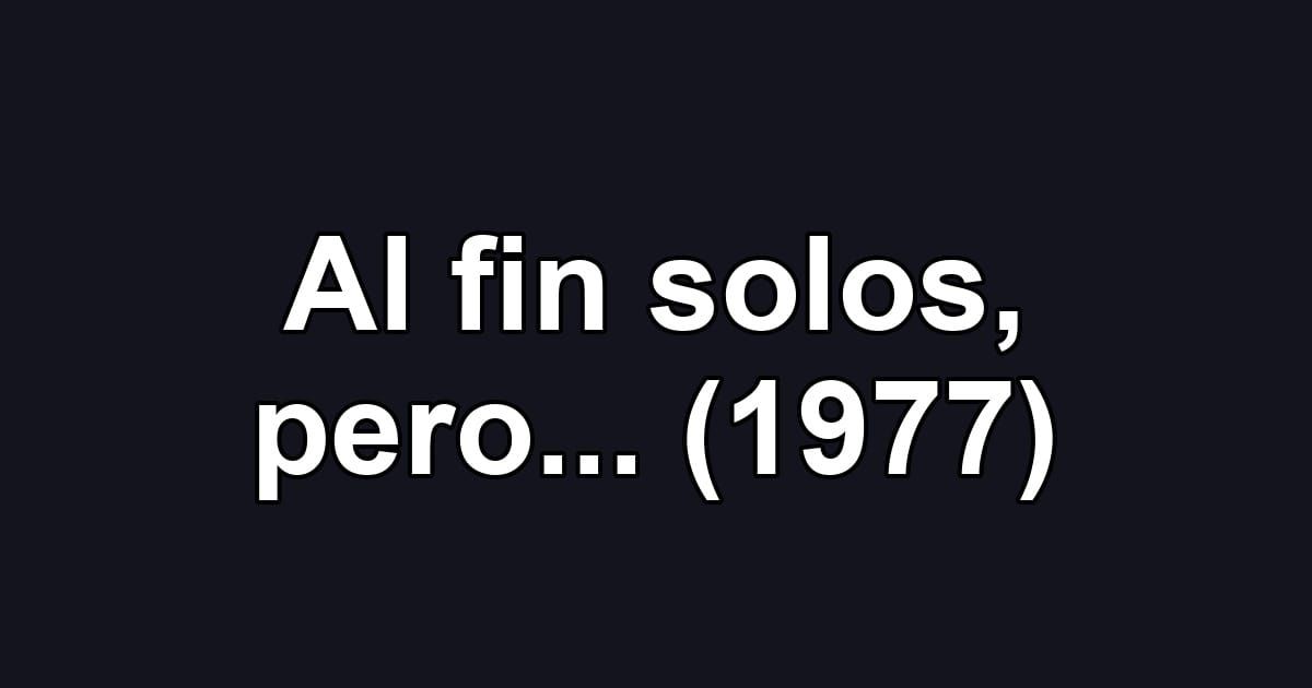 Al fin solos, pero... (1977)