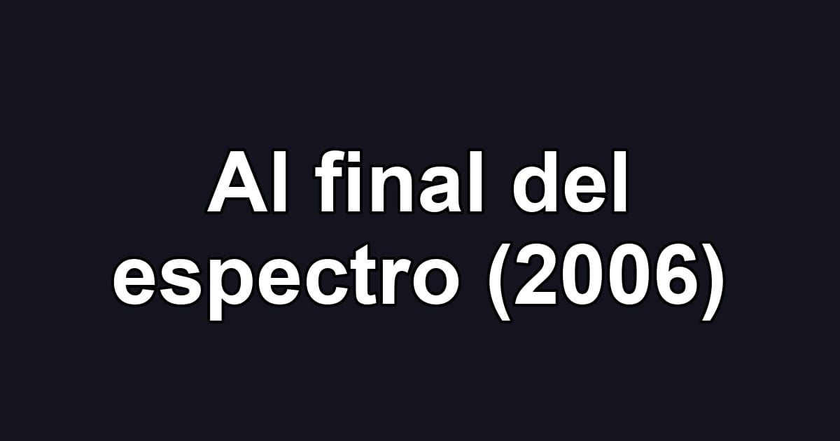 Al final del espectro (2006)