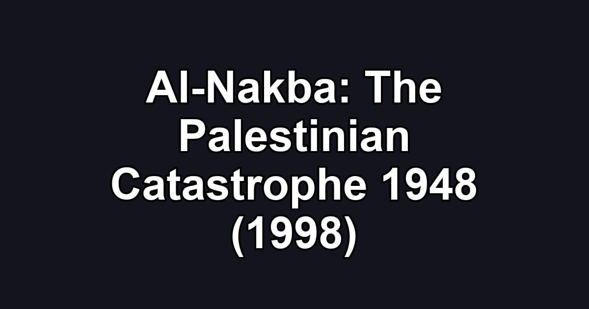 Al-Nakba: The Palestinian Catastrophe 1948 (1998)