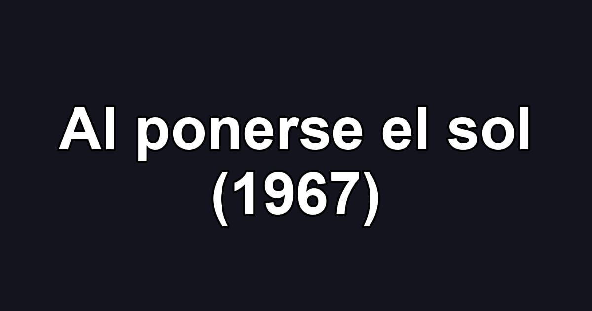 Al ponerse el sol (1967)