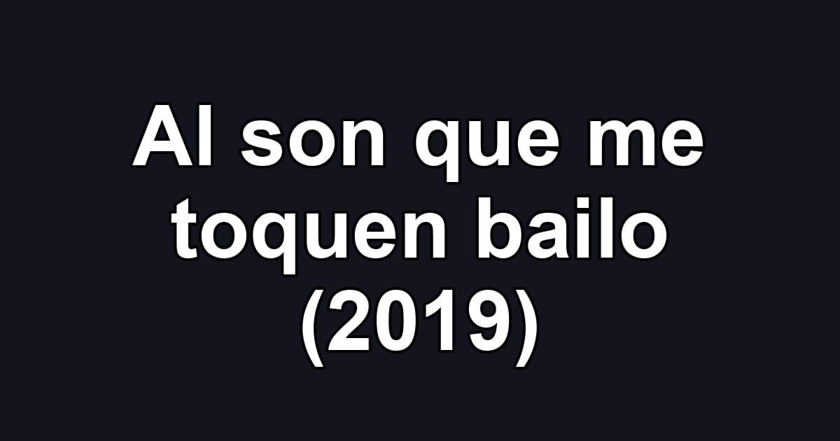 Al son que me toquen bailo (2019)