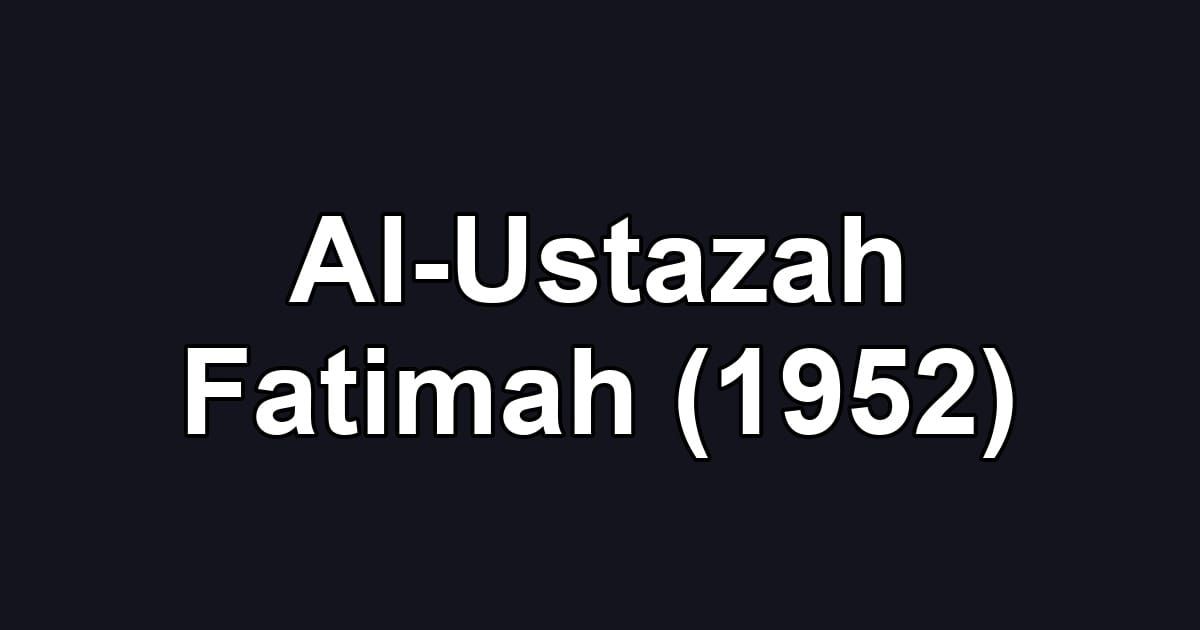Al-Ustazah Fatimah (1952)