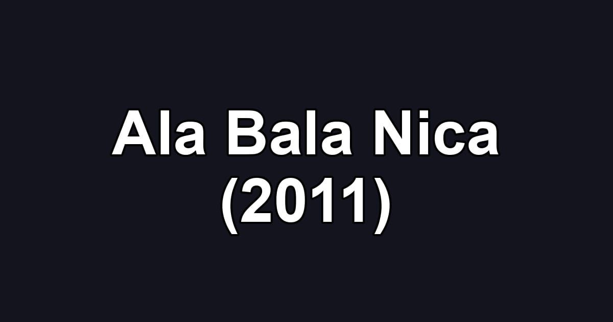 Ala Bala Nica (2011)