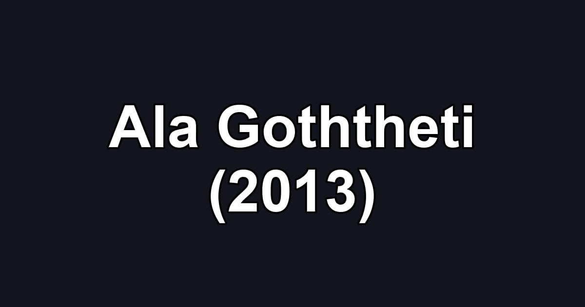 Ala Goththeti (2013)